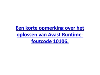 Een korte opmerking over het oplossen van Avast Runtime-foutcode 10106.