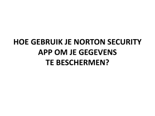 HOE GEBRUIK JE NORTON SECURITY APP OM JE GEGEVENS TE BESCHERMEN?