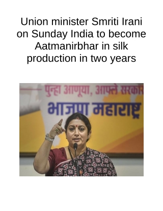 Union Minister Smriti Irani on Sunday India to Become Aatmanirbhar in Silk Production in Two Years