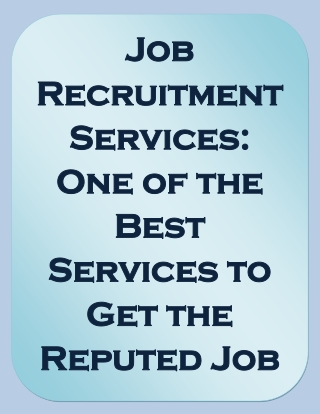 Job Recruitment Services: One of the Best Services to Get the Reputed Job on Time