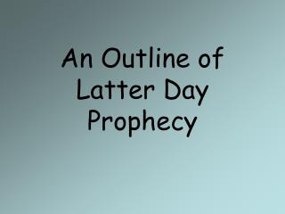 An Outline of Latter Day Prophecy
