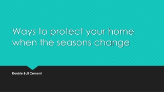 Ways to protect your home when the seasons change | Double Bull Cement