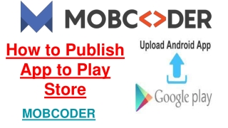Steps to Submit App to Google Play Store- Mobcoder