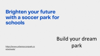 Brighten your future with a soccer park for schools