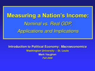 Measuring a Nation’s Income: Nominal vs. Real GDP, Applications and Implications