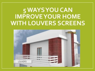 5 Ways You Can Improve Your Home With Louvers Screens
