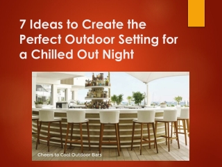 7 Ideas to Create the Perfect Outdoor Setting for a Chilled Out Night
