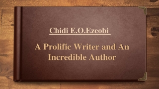 Chidi Ezeobi - A Prolific Writer and An Incredible Author