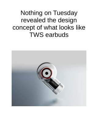 Nothing on Tuesday Revealed the Design Concept of What Looks Like TWS Earbuds