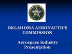 OKLAHOMA AERONAUTICS COMMISSION Aerospace Industry Presentation