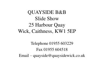 QUAYSIDE B&B Slide Show 25 Harbour Quay Wick, Caithness, KW1 5EP