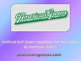 Artificial Golf Green Installation for Your Home By American Greens