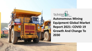 2021 Autonomous Mining Equipment Market Size, Growth, Drivers, Trends And Forecast