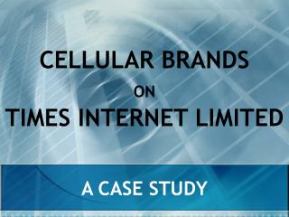 CELLULAR BRANDS ON TIMES INTERNET LIMITED