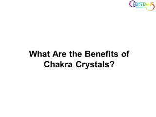 What Are the Benefits of Chakra Crystals