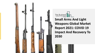 2021 Small Arms And Light Weapons Market Size, Growth, Drivers, Trends And Forecast