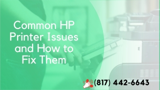 Common HP Printer Issues (817) 442-6643 and How to Fix Them