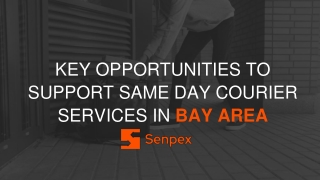 Key Opportunities to  Support Same Day Courier Services in Bay Area