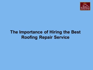 The Importance of Hiring the Best Roofing Repair Service