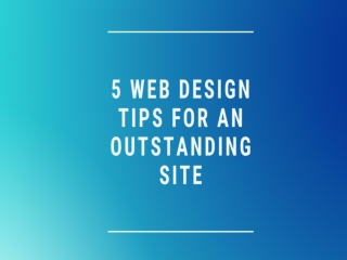 5 Web Design Tips for an Outstanding Site