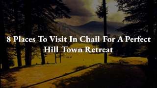 8 Places to Visit in Chail for a Perfect Hill Town Retreat