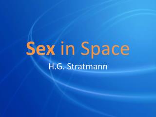 Sex in Space H.G. Stratmann