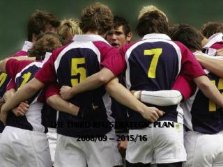 THE THIRD RFU STRATEGIC PLAN 2008/09 – 2015/16