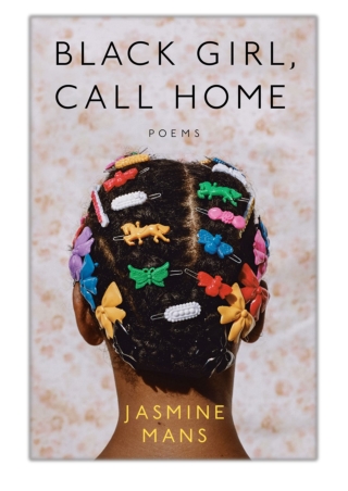 [PDF] Free Download Black Girl, Call Home By Jasmine Mans