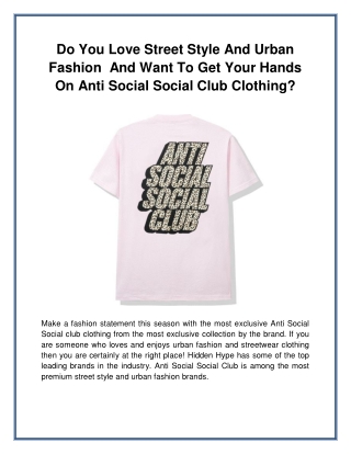 Do You Love Street Style And Urban Fashion  And Want To Get Your Hands On Anti Social Social Club Clothing?