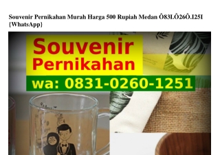 Souvenir Pernikahan Murah Harga 500 Rupiah Medan O831.O26O.1251(whatsApp)