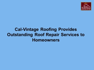 Cal-Vintage Roofing Provides Outstanding Roof Repair Services to Homeowners