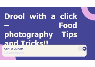 Drool with a click – Food photography Tips and Tricks!!