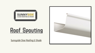 Roof Spouting –Sunnyside Clear Roofing & Shade
