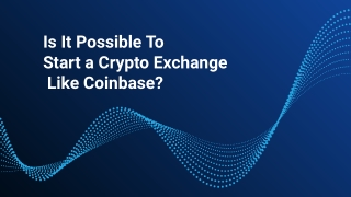 Is it Possible to start a Cryptocurrency Exchange like Coinbase ?