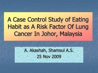 A Case Control Study of Eating Habit as A Risk Factor Of Lung Cancer In Johor , Malaysia