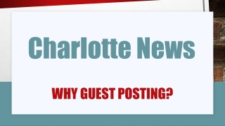 Charlotte News  1 646 204 3425, Why Guest Posting