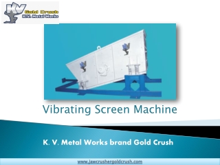 Vibrating Screen | KV Metal Gold Crush (Jaw Crusher Gold Crush)