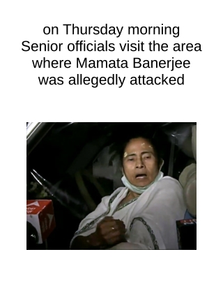 On Thursday Morning Senior Officials Visit the Area Where Mamata Banerjee Was Allegedly Attacked