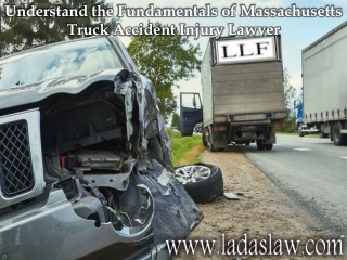 Understand the Fundamentals of Massachusetts Truck Accident Injury Lawyer