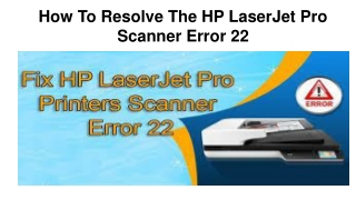 How To Resolve The HP LaserJet Pro Scanner Error 22