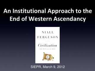 An Institutional Approach to the End of Western Ascendancy