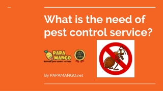 What is the need of pest control service?