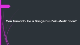 Can Tramadol be a Dangerous Pain Medication?