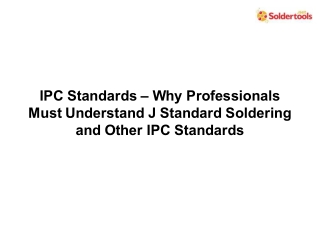 IPC Standards – Why Professionals Must Understand J Standard Soldering and Other IPC Standards