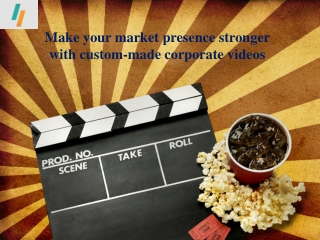 Make your market presence stronger with custom-made corporate videos