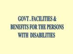 GOVT . FACILITIES BENEFITS FOR THE PERSONS WITH DISABILITIES