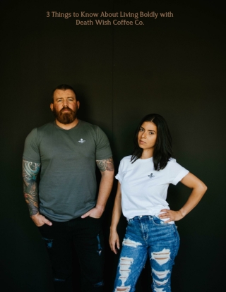 3 Things to Know About Living Boldly with Death Wish Coffee Co.