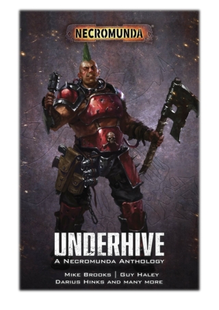 [PDF] Free Download Underhive By Mike Brooks, Rachel Harrison, Darius Hinks, Josh Reynolds, Guy Haley, Robbie MacNiven &