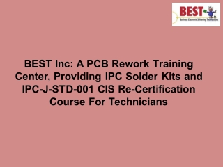 BEST Inc: A PCB Rework Training Center, Providing IPC Solder Kits and IPC-J-STD-001 CIS Re-Certification Course For Tech