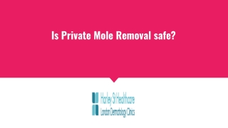 Is Private Mole Removal Safe?